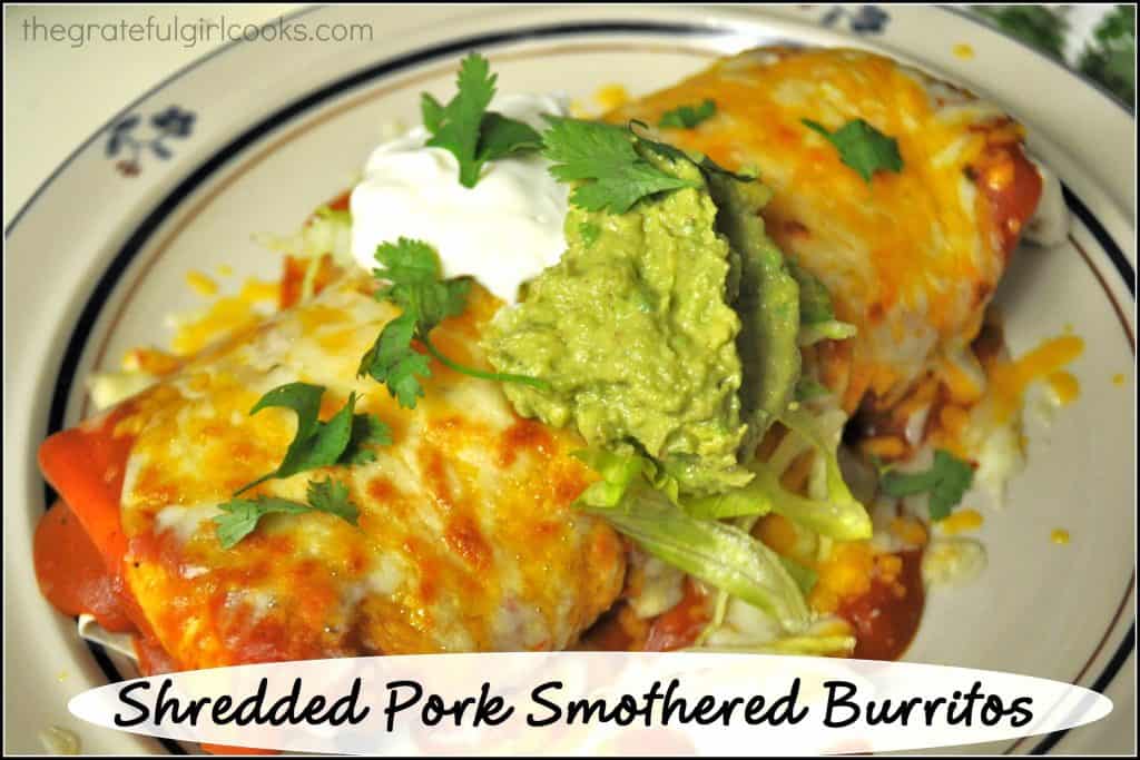 Shredded Pork Smothered Burritos / The Grateful Girl Cooks! Shredded Pork Smothered Burritos / The Grateful Girl Cooks!