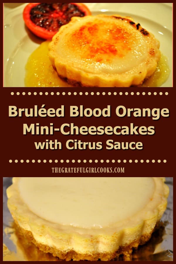 Blood Orange Mini-Cheesecakes are decadent treats, with a graham base, orange/cheesecake filling, ricotta glaze, bruleéd topping and a citrus sauce!