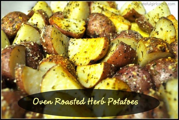 Oven roasted herb potatoes with garlic, spices, olive oil and Parmesan cheese are easy to make, and are delicious on the side with most main dishes.