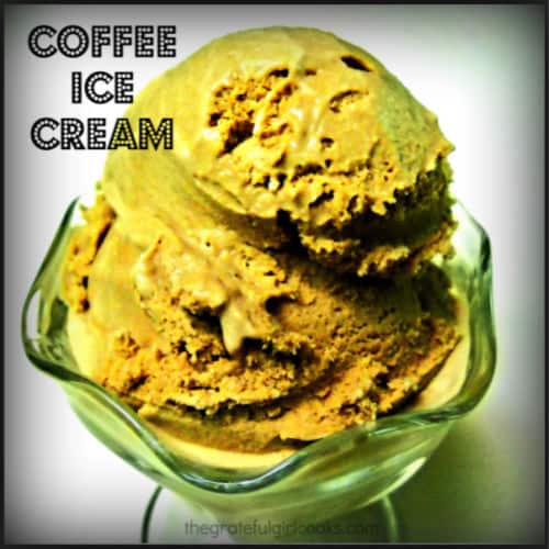 Coffee Ice Cream (rich and creamy) / The Grateful Girl Cooks!