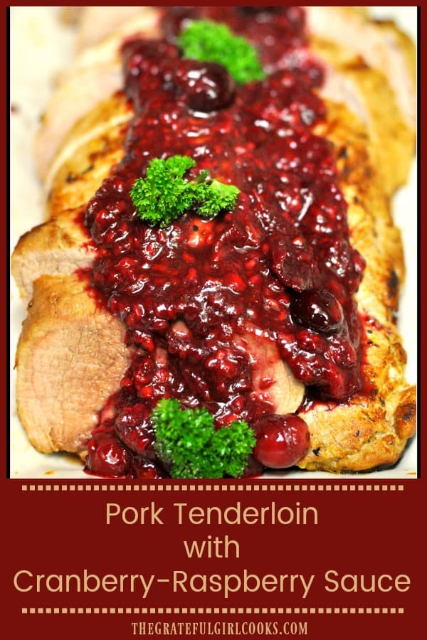 Pork Tenderloin with Cranberry-Raspberry sauce is marinated then slow roasted, and is served topped with a delicious cranberry/raspberry/wine sauce.