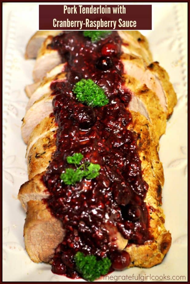 Pork Tenderloin with Cranberry-Raspberry sauce is marinated then slow roasted, and is served topped with a delicious cranberry/raspberry/wine sauce.