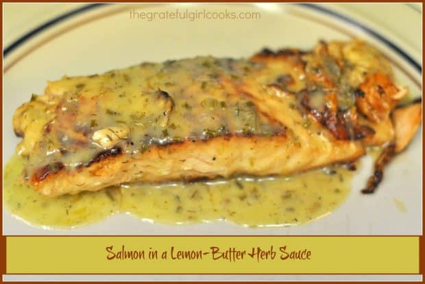 Grilled or pan-seared salmon in a lemon-butter herb sauce is a delicious, simple and elegant looking dinner entree.