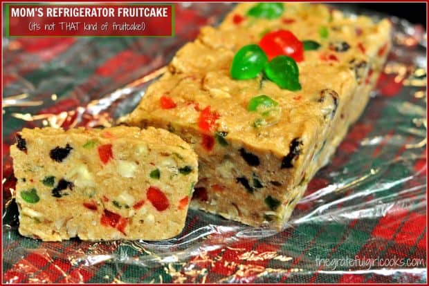 My Mom's Refrigerator Fruitcake is not THAT kind of fruitcake.  THIS fruitcake is chewy and tastes more like candy. Amen.