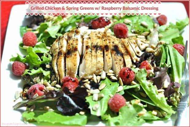 Grilled Chicken & Spring Greens w Raspberry Balsamic Dressing / The Grateful Girl Cooks!