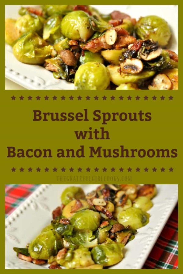 Pan-seared Brussel sprouts with bacon, mushrooms, shallots, butter and garlic are a perfect side dish for your holiday dinner or any other meal!