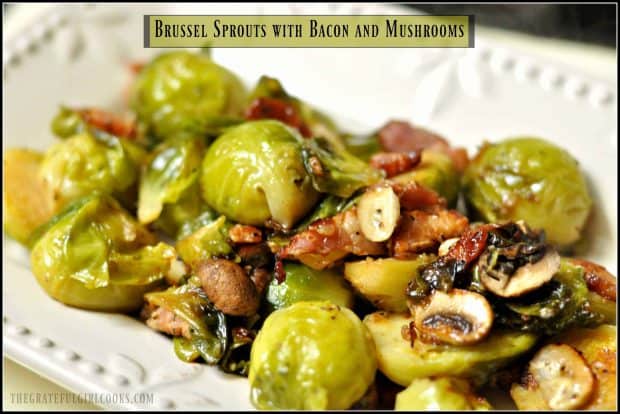 Pan-seared Brussel sprouts with bacon, mushrooms, shallots, butter and garlic are a perfect side dish for your holiday dinner or any other meal!