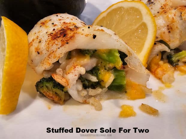 Stuffed Dover Sole For Two features rolled fillets filled with rice, cheese and broccoli, covered with a lemon butter sauce and baked. Yummy!