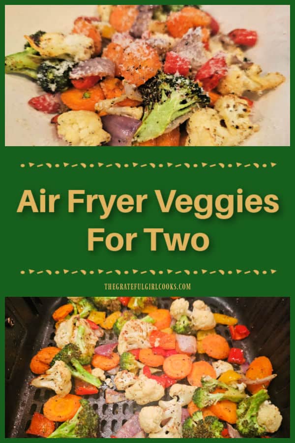 Air Fryer Veggies For Two is a simple dish with seasoned fresh veggies, cooked till lightly browned and tender, topped with Parmesan cheese.